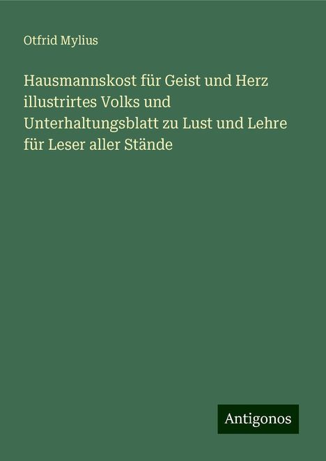 Otfrid Mylius: Hausmannskost für Geist und Herz illustrirtes Volks und Unterhaltungsblatt zu Lust und Lehre für Leser aller Stände, Buch