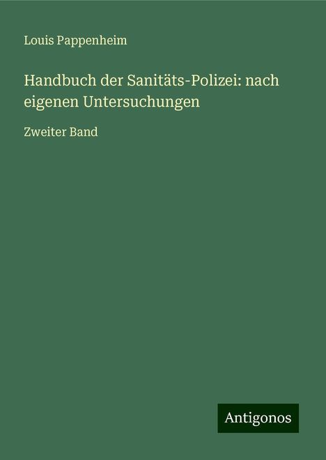 Louis Pappenheim: Handbuch der Sanitäts-Polizei: nach eigenen Untersuchungen, Buch