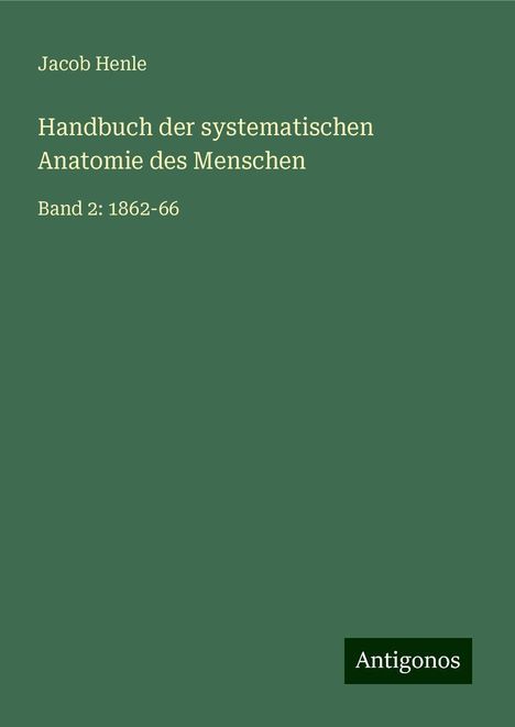 Jacob Henle: Handbuch der systematischen Anatomie des Menschen, Buch