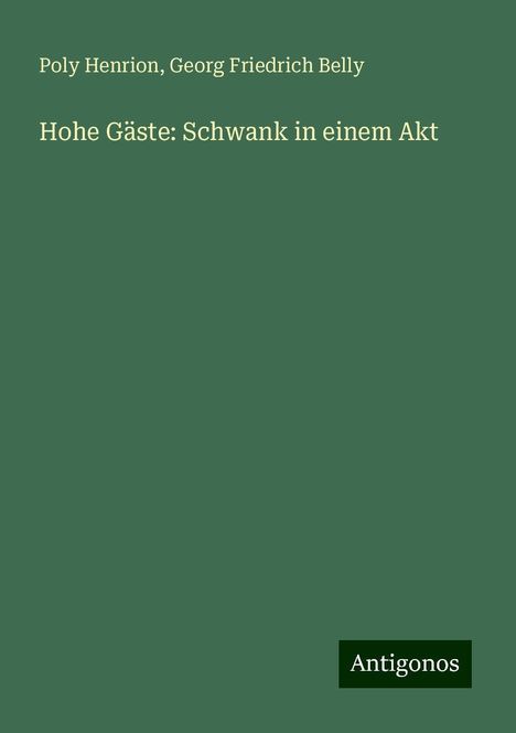 Poly Henrion: Hohe Gäste: Schwank in einem Akt, Buch