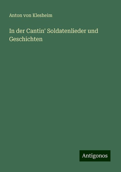 Anton Von Klesheim: In der Cantin' Soldatenlieder und Geschichten, Buch