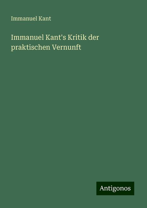 Immanuel Kant: Immanuel Kant's Kritik der praktischen Vernunft, Buch