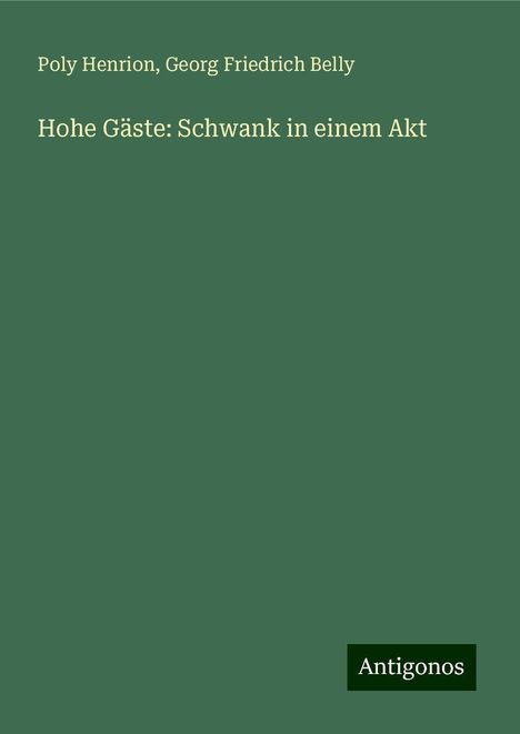 Poly Henrion: Hohe Gäste: Schwank in einem Akt, Buch