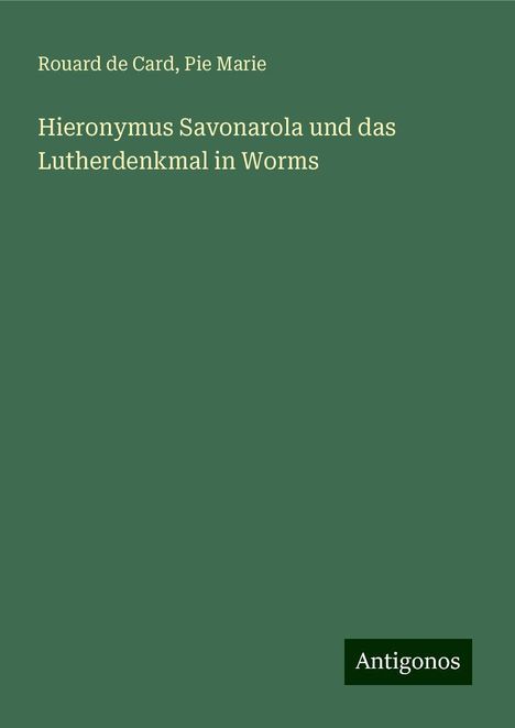 Rouard de Card: Hieronymus Savonarola und das Lutherdenkmal in Worms, Buch