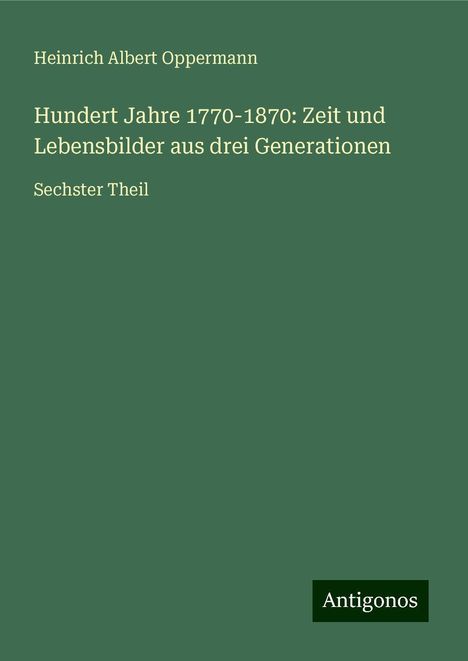 Heinrich Albert Oppermann: Hundert Jahre 1770-1870: Zeit und Lebensbilder aus drei Generationen, Buch