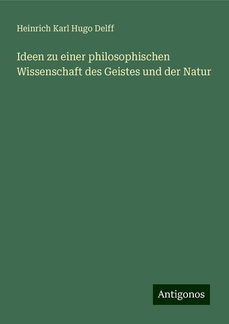 Heinrich Karl Hugo Delff: Ideen zu einer philosophischen Wissenschaft des Geistes und der Natur, Buch