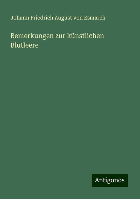 Johann Friedrich August von Esmarch: Bemerkungen zur künstlichen Blutleere, Buch