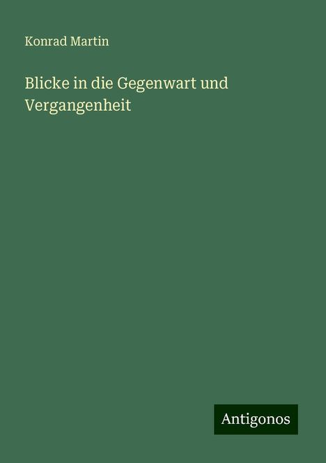 Konrad Martin: Blicke in die Gegenwart und Vergangenheit, Buch