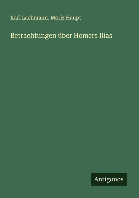 Karl Lachmann: Betrachtungen über Homers Ilias, Buch