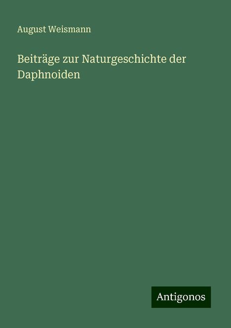 August Weismann: Beiträge zur Naturgeschichte der Daphnoiden, Buch