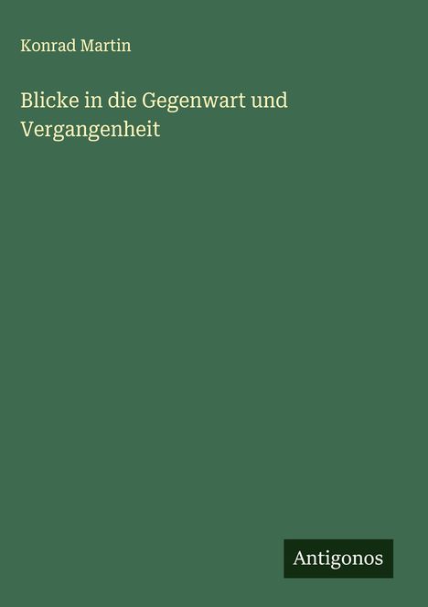 Konrad Martin: Blicke in die Gegenwart und Vergangenheit, Buch