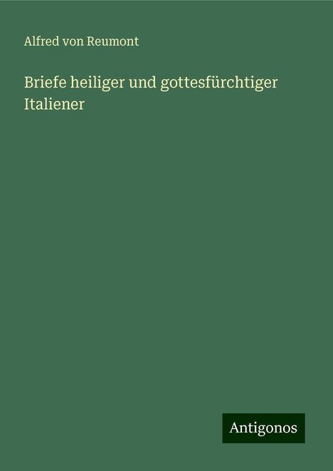 Alfred Von Reumont: Briefe heiliger und gottesfürchtiger Italiener, Buch