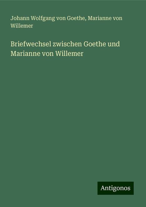 Johann Wolfgang von Goethe: Briefwechsel zwischen Goethe und Marianne von Willemer, Buch