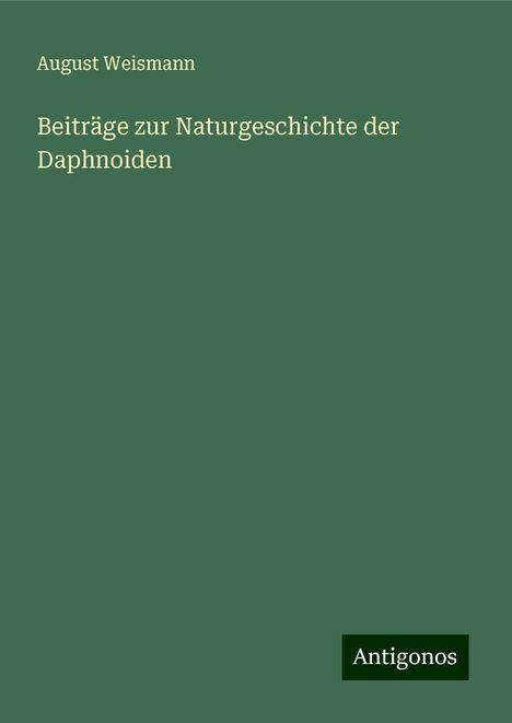 August Weismann: Beiträge zur Naturgeschichte der Daphnoiden, Buch