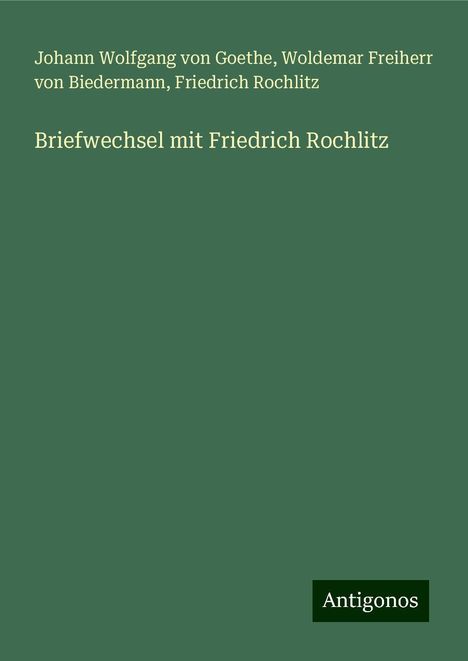 Johann Wolfgang von Goethe: Briefwechsel mit Friedrich Rochlitz, Buch