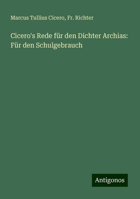 Marcus Tullius Cicero: Cicero's Rede für den Dichter Archias: Für den Schulgebrauch, Buch