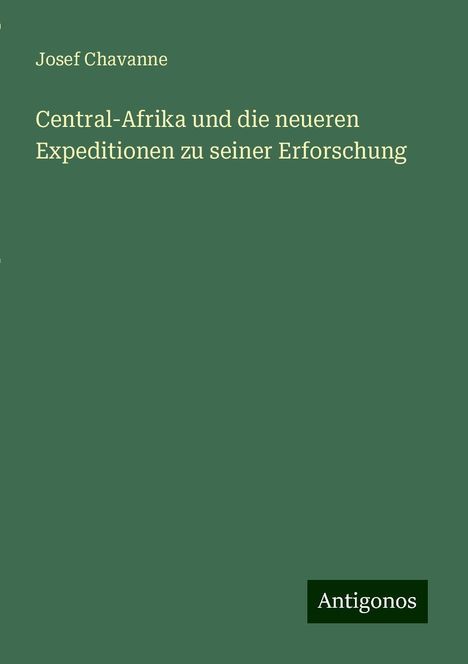 Josef Chavanne: Central-Afrika und die neueren Expeditionen zu seiner Erforschung, Buch