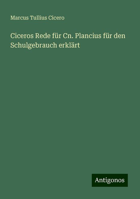 Marcus Tullius Cicero: Ciceros Rede für Cn. Plancius für den Schulgebrauch erklärt, Buch