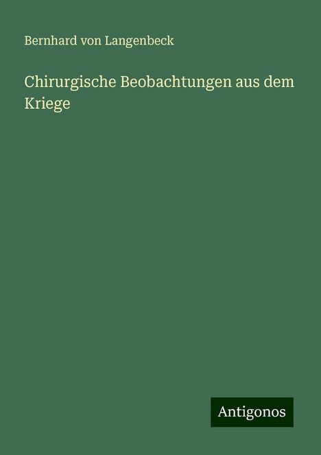 Bernhard Von Langenbeck: Chirurgische Beobachtungen aus dem Kriege, Buch