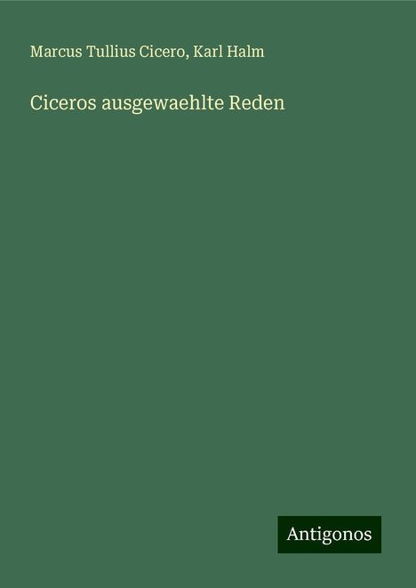 Marcus Tullius Cicero: Ciceros ausgewaehlte Reden, Buch