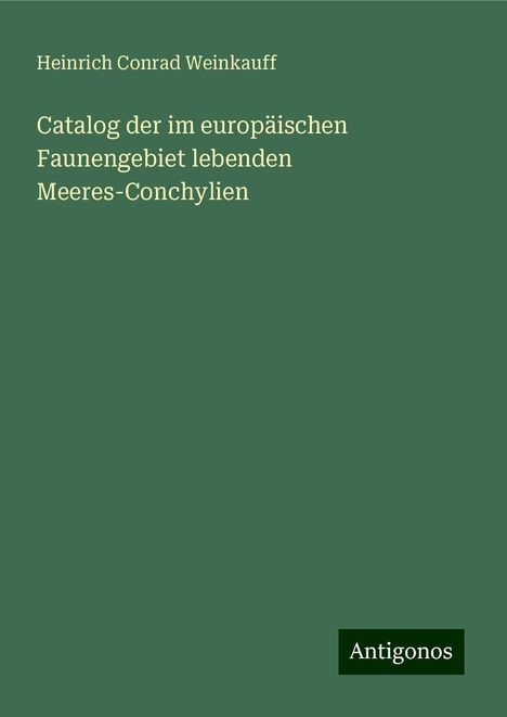 Heinrich Conrad Weinkauff: Catalog der im europäischen Faunengebiet lebenden Meeres-Conchylien, Buch