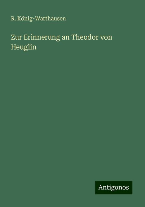 R. König-Warthausen: Zur Erinnerung an Theodor von Heuglin, Buch