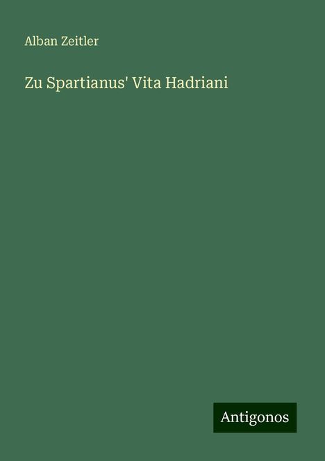 Alban Zeitler: Zu Spartianus' Vita Hadriani, Buch