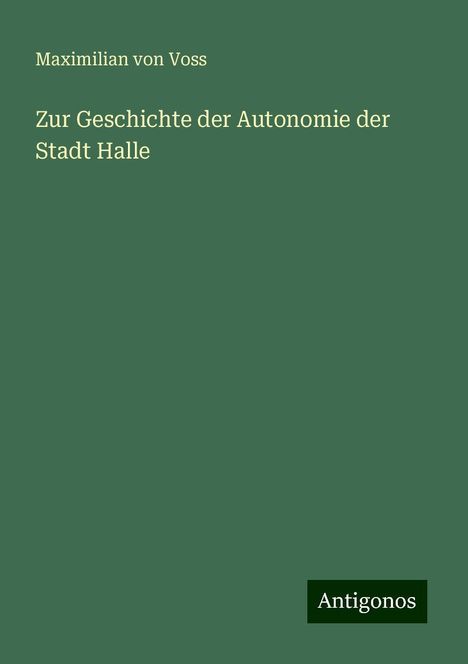 Maximilian von Voss: Zur Geschichte der Autonomie der Stadt Halle, Buch