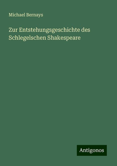 Michael Bernays: Zur Entstehungsgeschichte des Schlegelschen Shakespeare, Buch