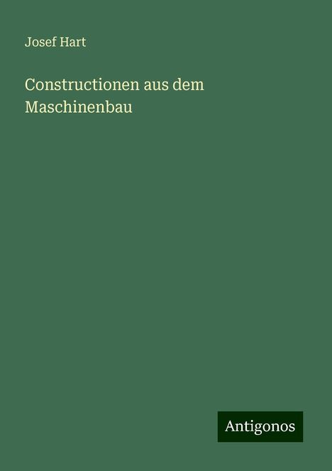 Josef Hart: Constructionen aus dem Maschinenbau, Buch