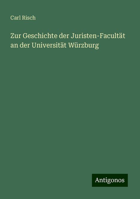 Carl Risch: Zur Geschichte der Juristen-Facultät an der Universität Würzburg, Buch