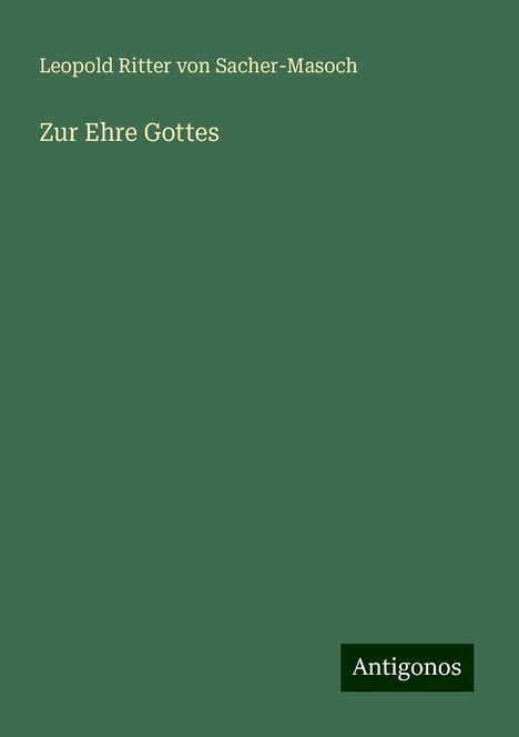 Leopold von Sacher-Masoch: Zur Ehre Gottes, Buch