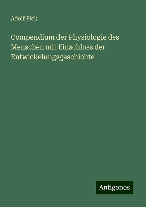 Adolf Fick: Compendium der Physiologie des Menschen mit Einschluss der Entwickelungsgeschichte, Buch