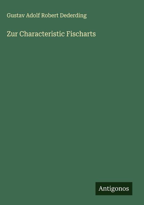 Gustav Adolf Robert Dederding: Zur Characteristic Fischarts, Buch