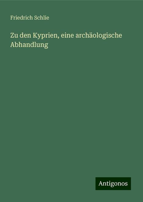 Friedrich Schlie: Zu den Kyprien, eine archäologische Abhandlung, Buch