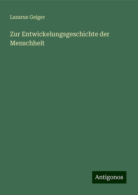 Lazarus Geiger: Zur Entwickelungsgeschichte der Menschheit, Buch