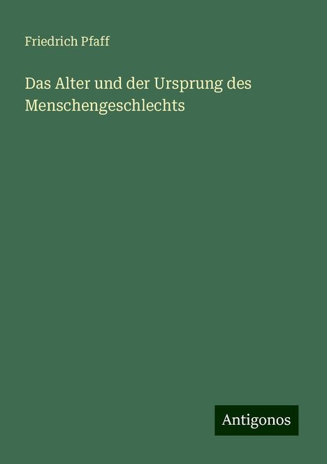 Friedrich Pfaff: Das Alter und der Ursprung des Menschengeschlechts, Buch