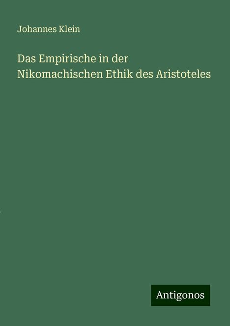 Johannes Klein: Das Empirische in der Nikomachischen Ethik des Aristoteles, Buch