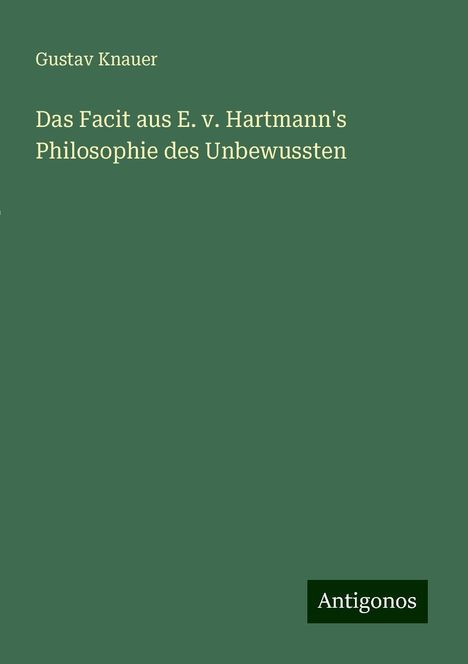 Gustav Knauer: Das Facit aus E. v. Hartmann's Philosophie des Unbewussten, Buch