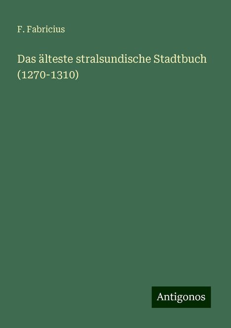 F. Fabricius: Das älteste stralsundische Stadtbuch (1270-1310), Buch