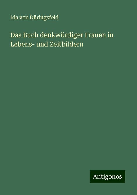 Ida von Düringsfeld: Das Buch denkwürdiger Frauen in Lebens- und Zeitbildern, Buch