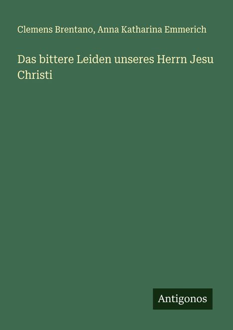 Clemens Brentano: Das bittere Leiden unseres Herrn Jesu Christi, Buch