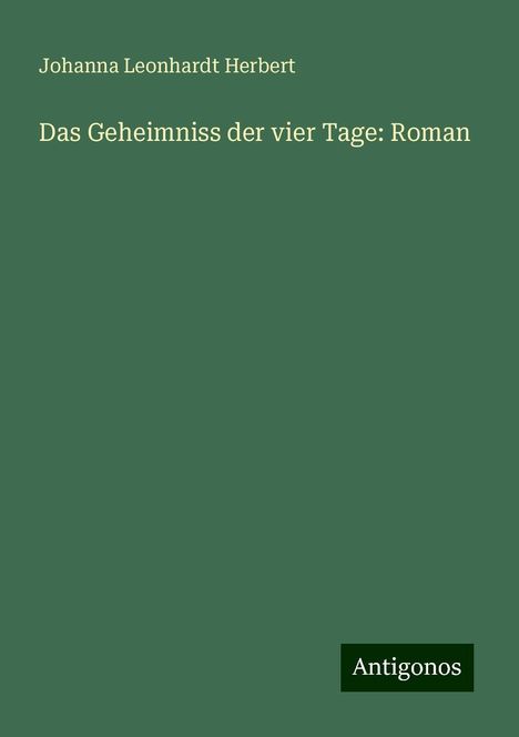 Johanna Leonhardt Herbert: Das Geheimniss der vier Tage: Roman, Buch