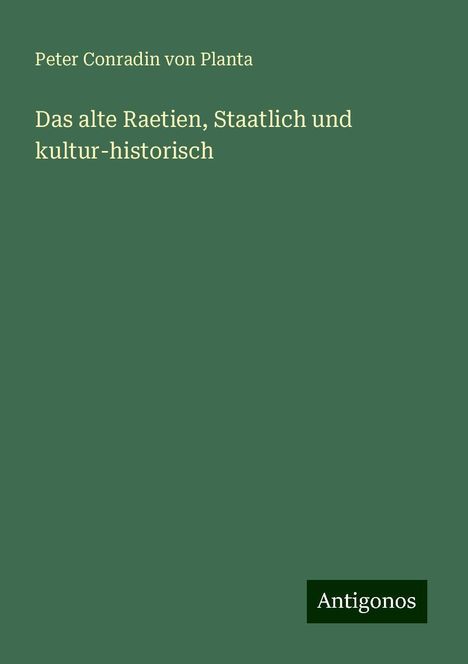 Peter Conradin Von Planta: Das alte Raetien, Staatlich und kultur-historisch, Buch