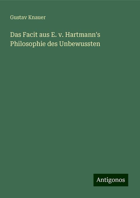 Gustav Knauer: Das Facit aus E. v. Hartmann's Philosophie des Unbewussten, Buch