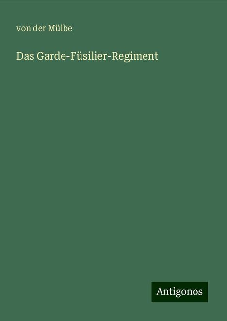 von der Mülbe: Das Garde-Füsilier-Regiment, Buch