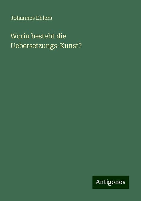 Johannes Ehlers: Worin besteht die Uebersetzungs-Kunst?, Buch