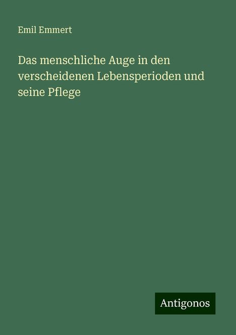 Emil Emmert: Das menschliche Auge in den verscheidenen Lebensperioden und seine Pflege, Buch