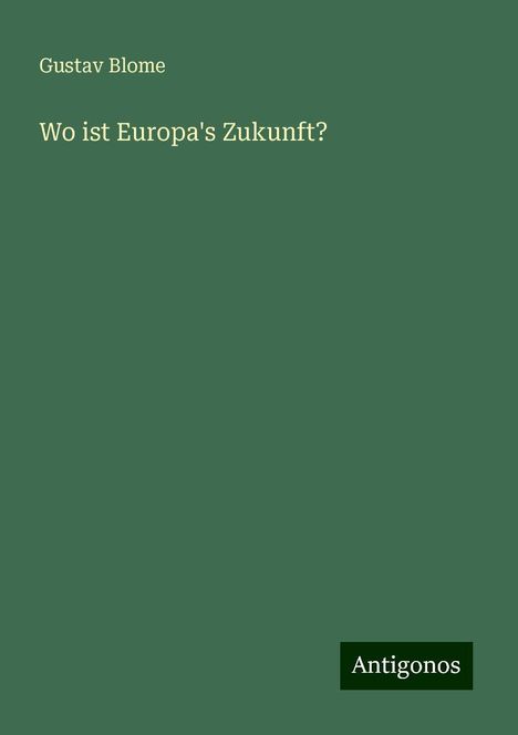 Gustav Blome: Wo ist Europa's Zukunft?, Buch