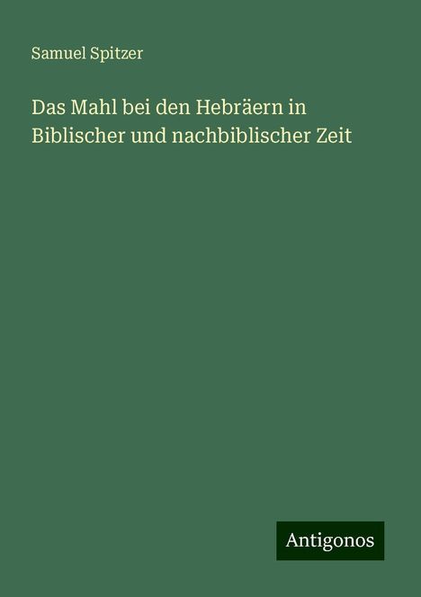 Samuel Spitzer: Das Mahl bei den Hebräern in Biblischer und nachbiblischer Zeit, Buch